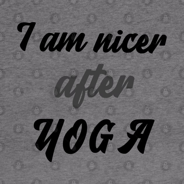 I am nicer after YOGA by Relaxing Positive Vibe